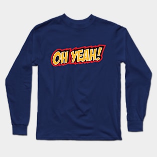 Oh Yeah! Long Sleeve T-Shirt